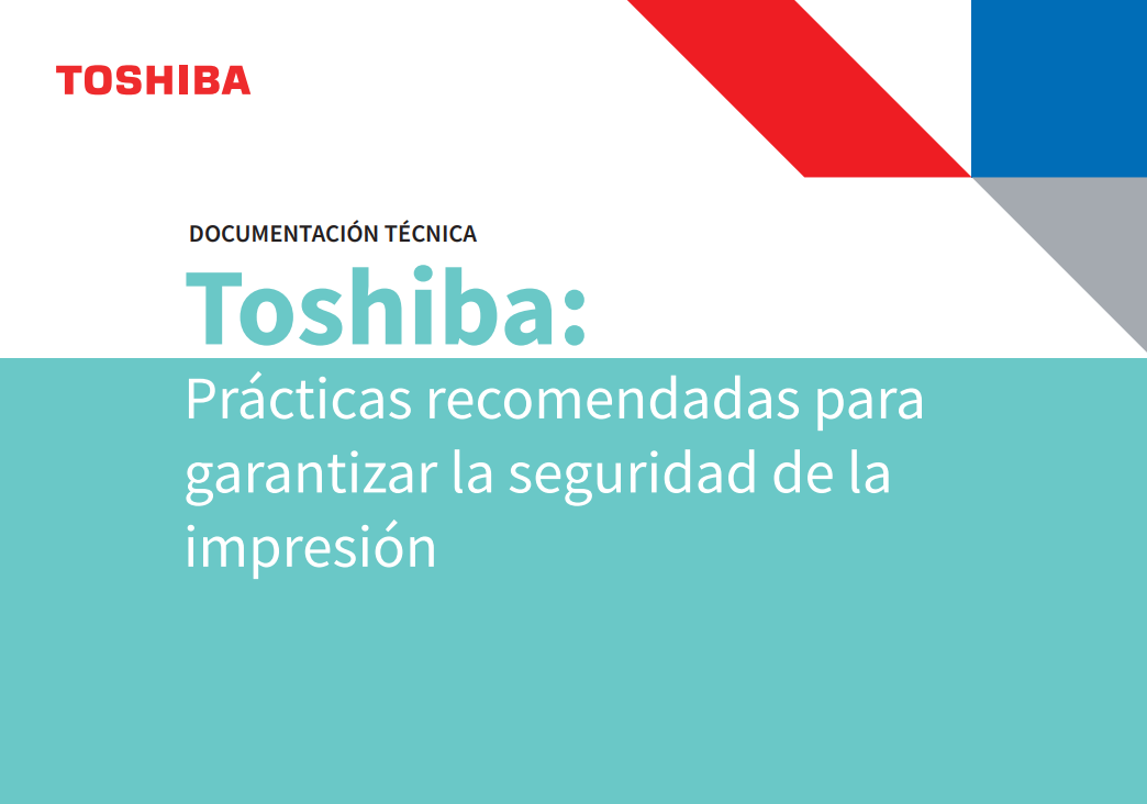 TOSHIBA whitepaper Prácticas recomendadas para garantizar la seguridad de la impresión